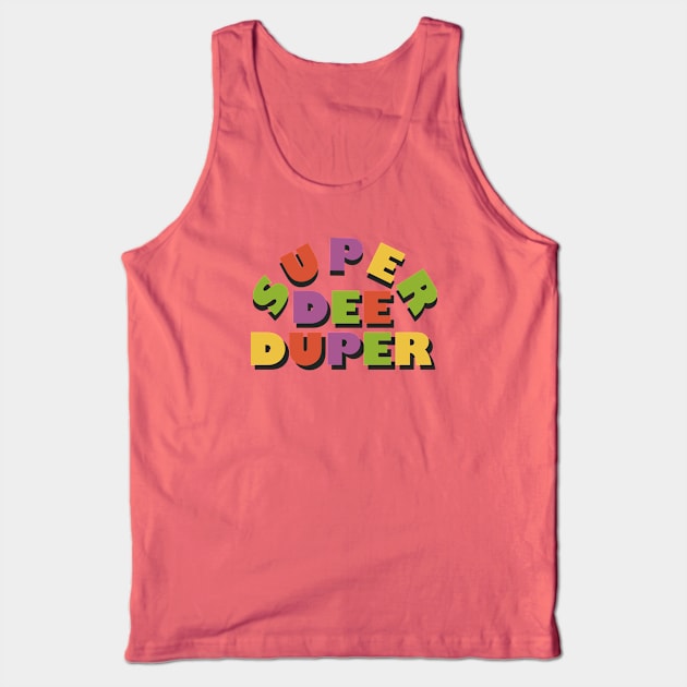 Super Dee Duper Tank Top by SixThirtyDesign